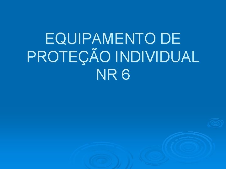 EQUIPAMENTO DE PROTEÇÃO INDIVIDUAL NR 6 