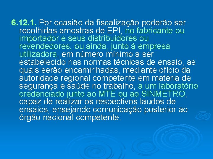 6. 12. 1. Por ocasião da fiscalização poderão ser recolhidas amostras de EPI, no