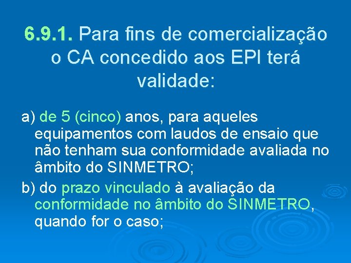 6. 9. 1. Para fins de comercialização o CA concedido aos EPI terá validade: