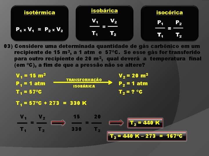 03) Considere uma determinada quantidade de gás carbônico em um recipiente de 15 m