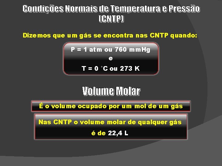 Dizemos que um gás se encontra nas CNTP quando: P = 1 atm ou