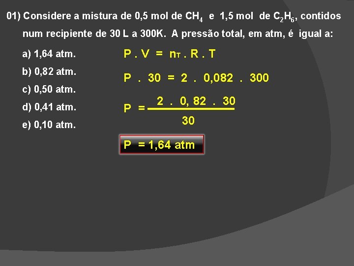 01) Considere a mistura de 0, 5 mol de CH 4 e 1, 5