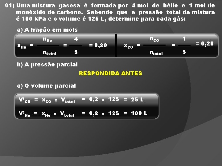 01) Uma mistura gasosa é formada por 4 mol de hélio e 1 mol