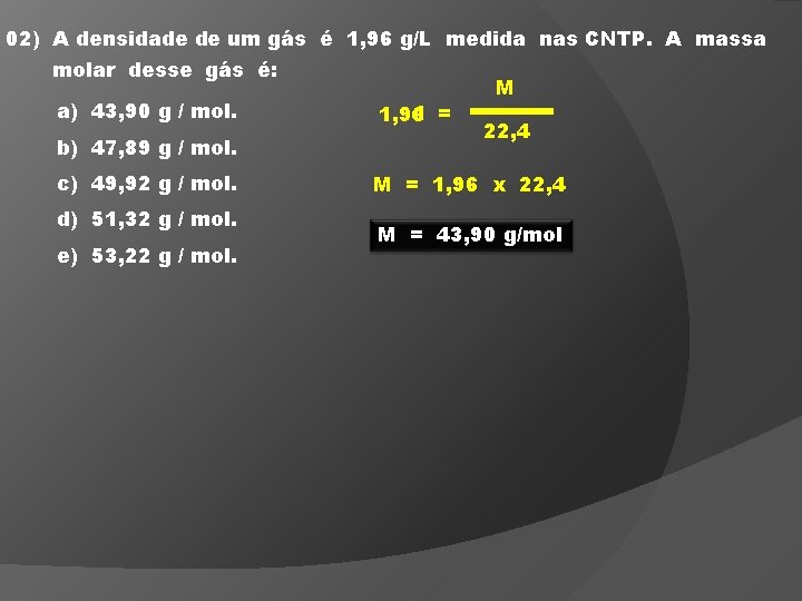 02) A densidade de um gás é 1, 96 g/L medida nas CNTP. A