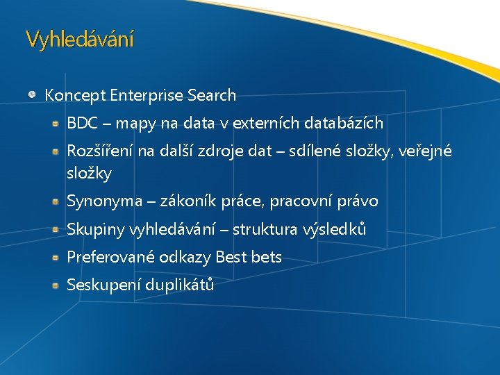 Vyhledávání Koncept Enterprise Search BDC – mapy na data v externích databázích Rozšíření na