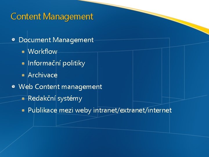 Content Management Document Management Workflow Informační politiky Archivace Web Content management Redakční systémy Publikace