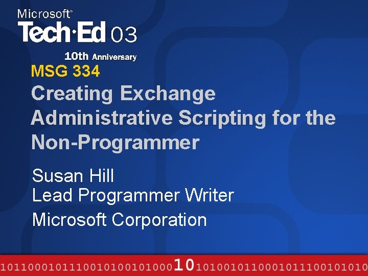 MSG 334 Creating Exchange Administrative Scripting for the Non-Programmer Susan Hill Lead Programmer Writer