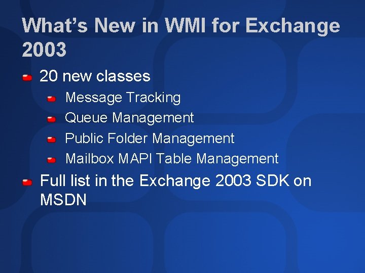 What’s New in WMI for Exchange 2003 20 new classes Message Tracking Queue Management