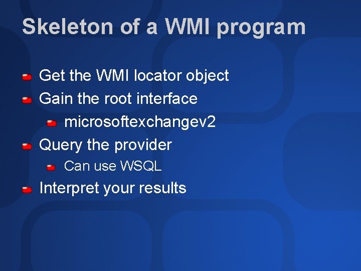 Skeleton of a WMI program Get the WMI locator object Gain the root interface