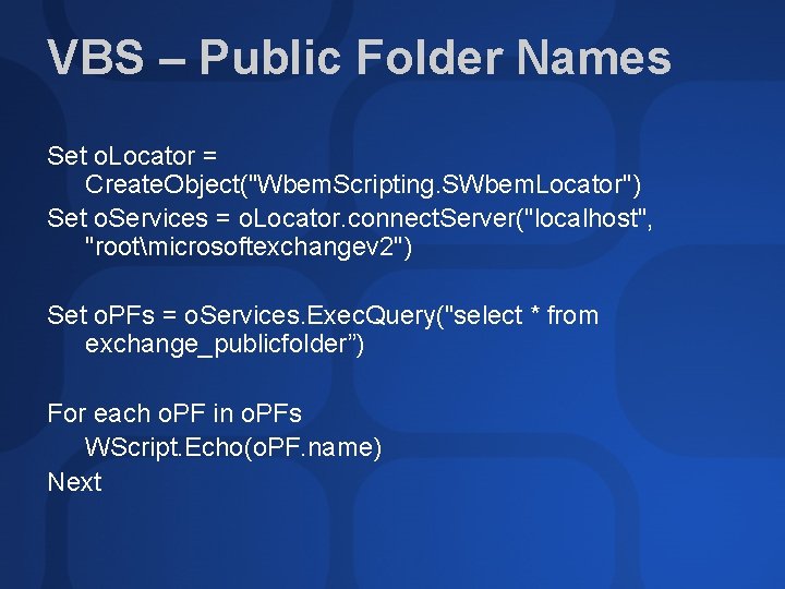 VBS – Public Folder Names Set o. Locator = Create. Object("Wbem. Scripting. SWbem. Locator")