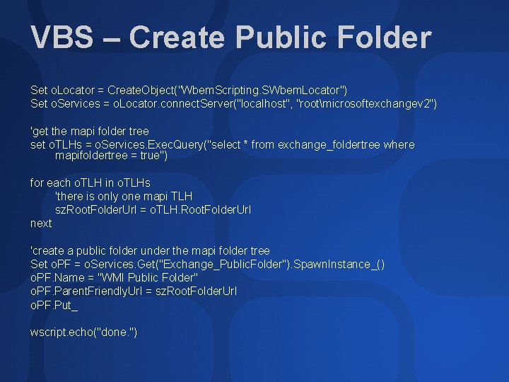 VBS – Create Public Folder Set o. Locator = Create. Object("Wbem. Scripting. SWbem. Locator")