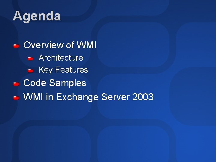 Agenda Overview of WMI Architecture Key Features Code Samples WMI in Exchange Server 2003