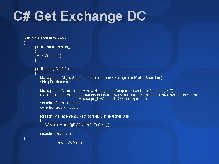 C# Get Exchange DC public class WMICommon { public WMICommon() {} ~WMICommon() {} public