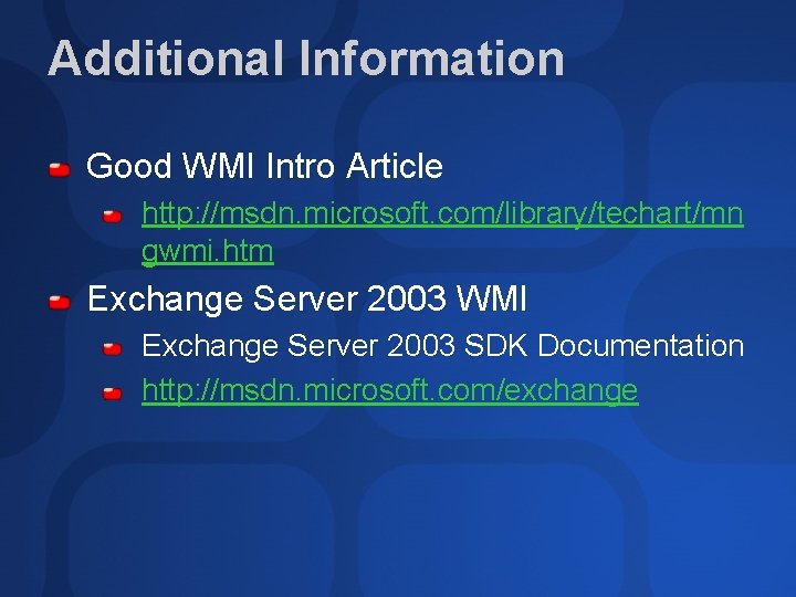 Additional Information Good WMI Intro Article http: //msdn. microsoft. com/library/techart/mn gwmi. htm Exchange Server