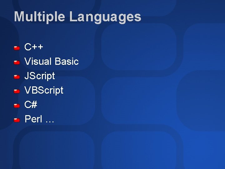 Multiple Languages C++ Visual Basic JScript VBScript C# Perl … 