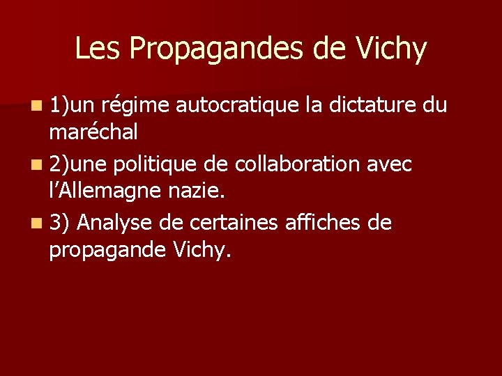 Les Propagandes de Vichy n 1)un régime autocratique la dictature du maréchal n 2)une