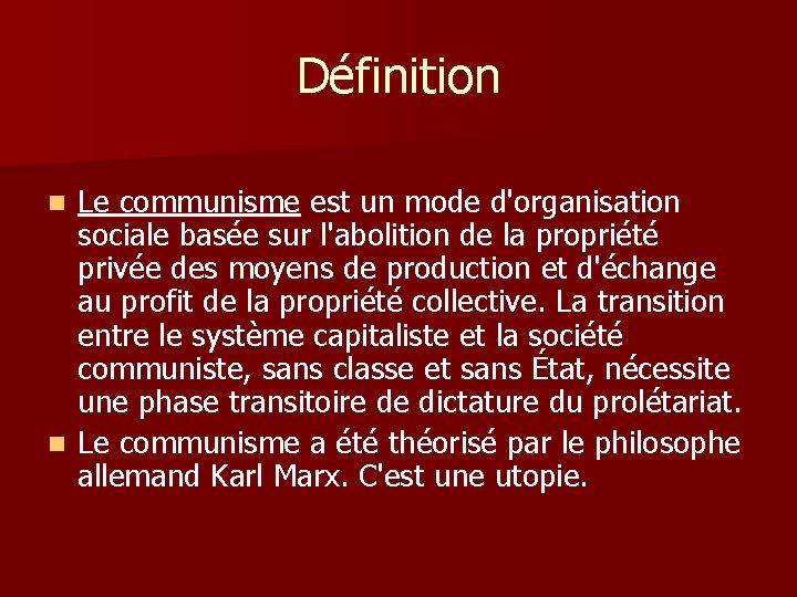 Définition Le communisme est un mode d'organisation sociale basée sur l'abolition de la propriété
