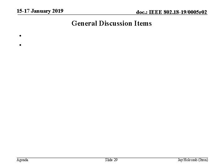 15 -17 January 2019 doc. : IEEE 802. 18 -19/0005 r 02 General Discussion