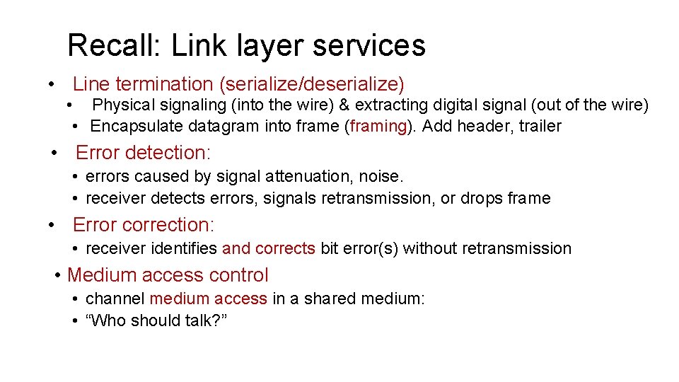 Recall: Link layer services • Line termination (serialize/deserialize) • Physical signaling (into the wire)