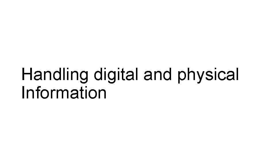 Handling digital and physical Information 