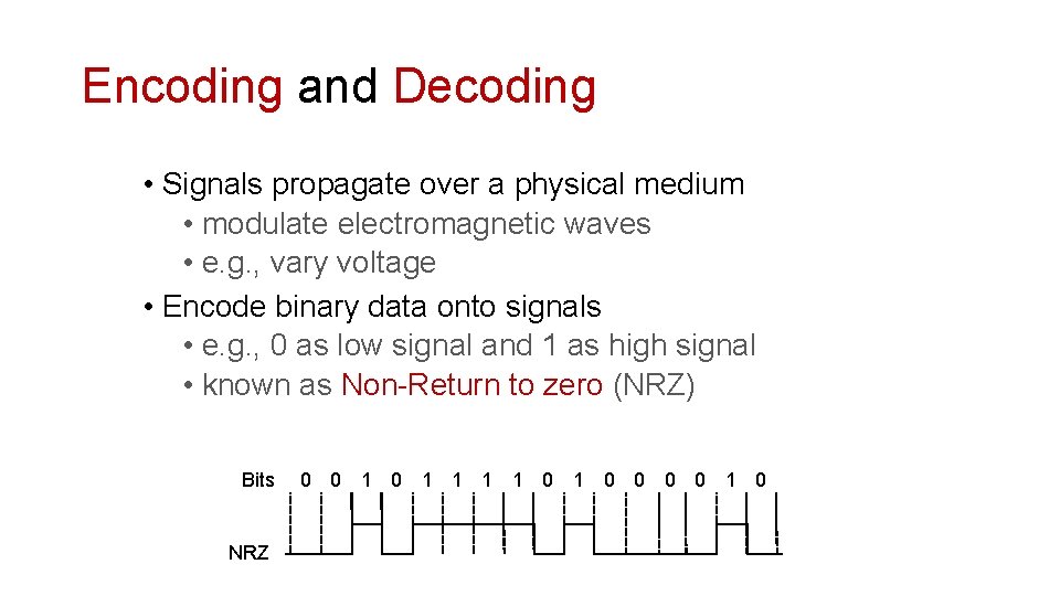 Encoding and Decoding • Signals propagate over a physical medium • modulate electromagnetic waves