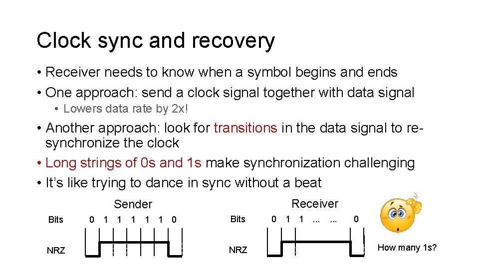 Clock sync and recovery • Receiver needs to know when a symbol begins and