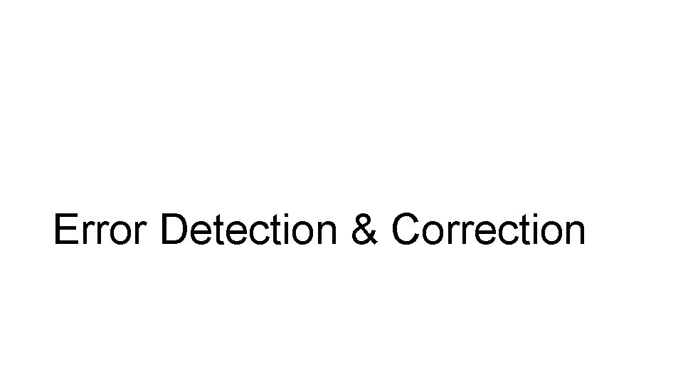 Error Detection & Correction 