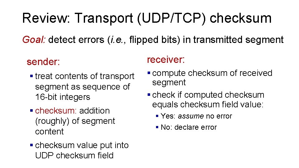 Review: Transport (UDP/TCP) checksum Goal: detect errors (i. e. , flipped bits) in transmitted