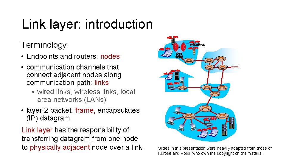 Link layer: introduction Terminology: • Endpoints and routers: nodes • communication channels that connect
