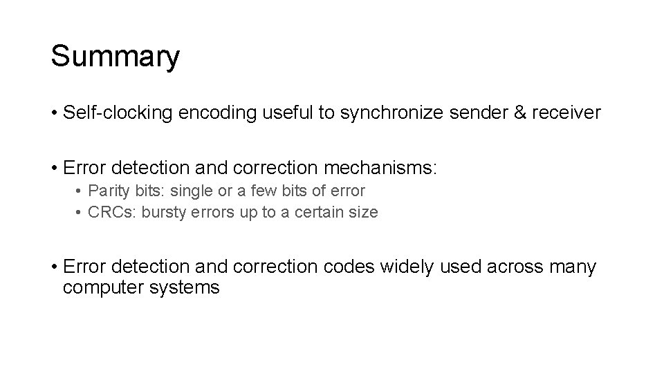 Summary • Self-clocking encoding useful to synchronize sender & receiver • Error detection and