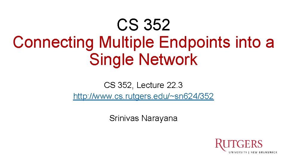 CS 352 Connecting Multiple Endpoints into a Single Network CS 352, Lecture 22. 3