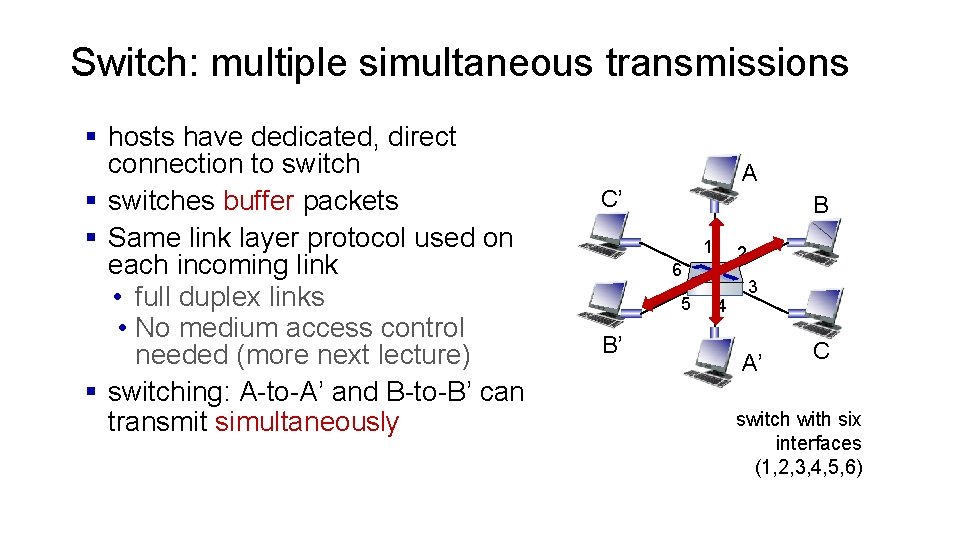 Switch: multiple simultaneous transmissions § hosts have dedicated, direct connection to switch § switches