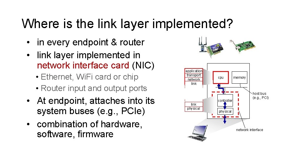 Where is the link layer implemented? • in every endpoint & router • link