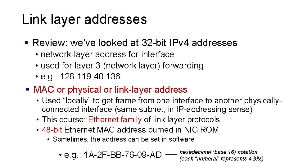 Link layer addresses § Review: we’ve looked at 32 -bit IPv 4 addresses •