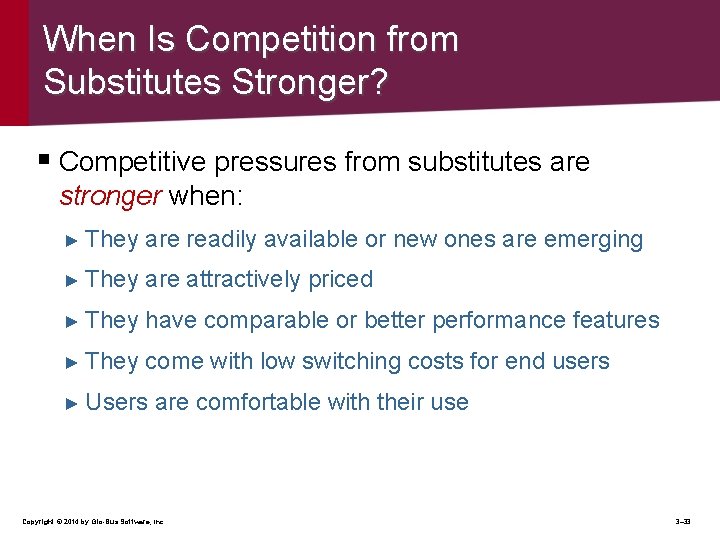 When Is Competition from Substitutes Stronger? § Competitive pressures from substitutes are stronger when: