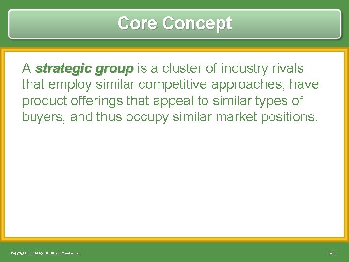 Core Concept A strategic group is a cluster of industry rivals that employ similar