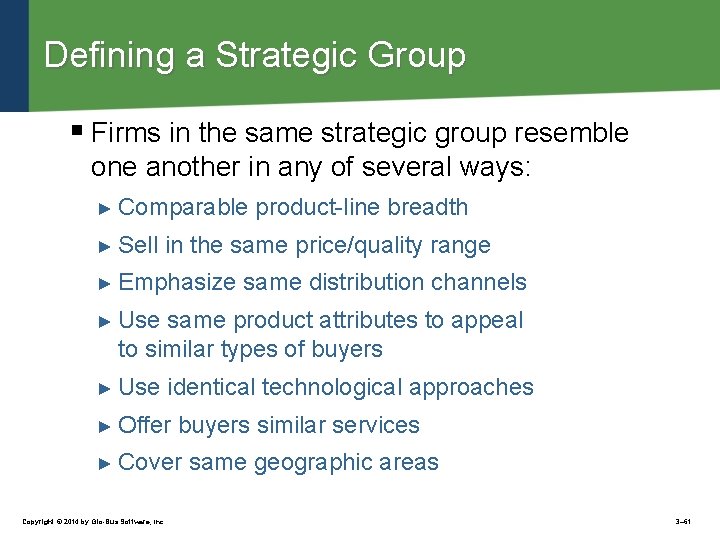 Defining a Strategic Group § Firms in the same strategic group resemble one another