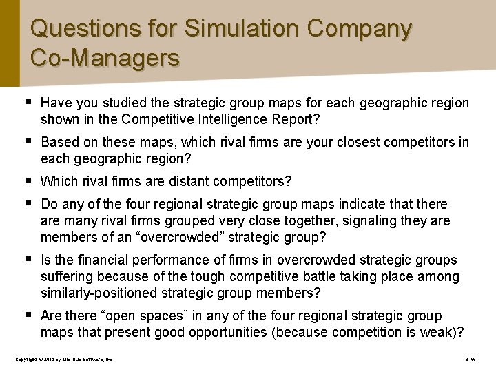 Questions for Simulation Company Co-Managers § Have you studied the strategic group maps for