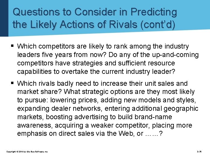 Questions to Consider in Predicting the Likely Actions of Rivals (cont’d) § Which competitors