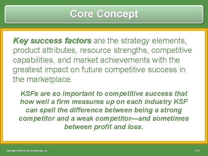 Core Concept Key success factors are the strategy elements, product attributes, resource strengths, competitive