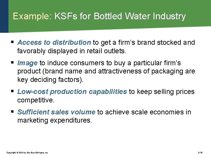 Example: KSFs for Bottled Water Industry § Access to distribution to get a firm’s