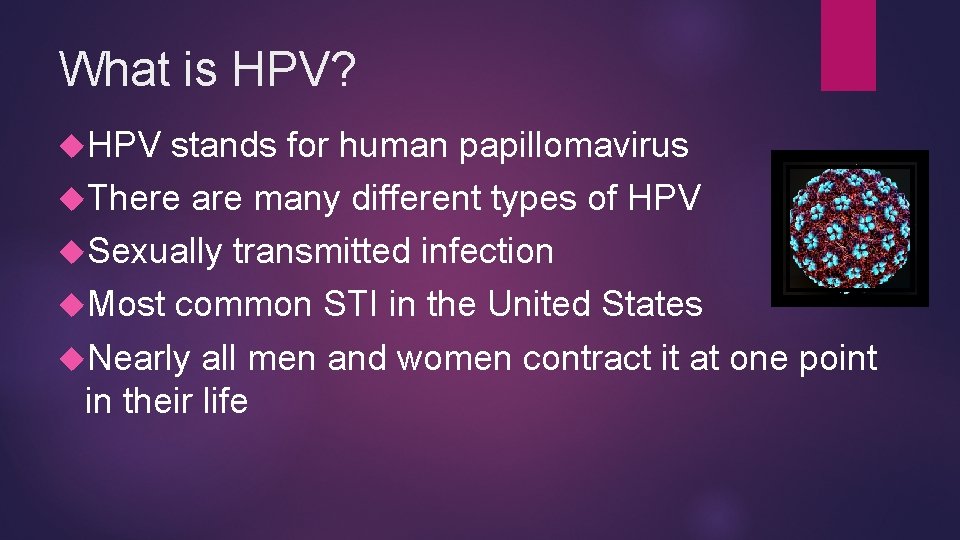 What is HPV? HPV stands for human papillomavirus There are many different types of