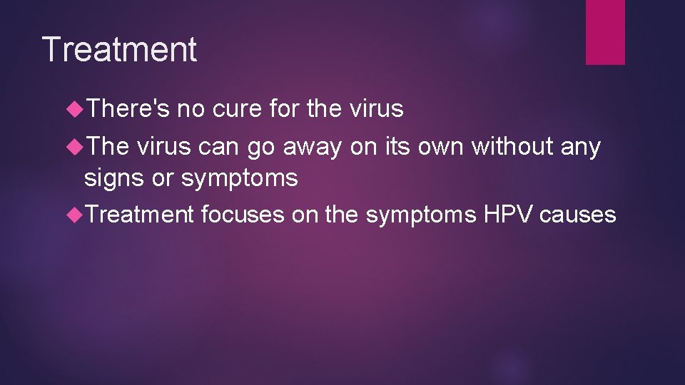 Treatment There's no cure for the virus The virus can go away on its