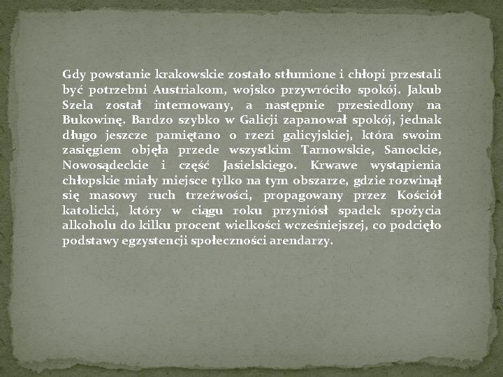 Gdy powstanie krakowskie zostało stłumione i chłopi przestali być potrzebni Austriakom, wojsko przywróciło spokój.