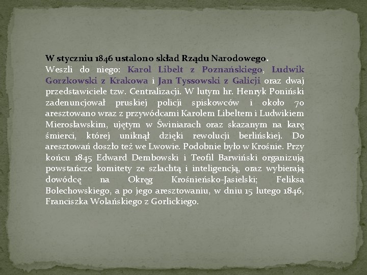 W styczniu 1846 ustalono skład Rządu Narodowego. Weszli do niego: Karol Libelt z Poznańskiego, W styczniu 1846 ustalono skład Rządu Narodowego. Weszli do niego: Karol Libelt z Poznańskiego,