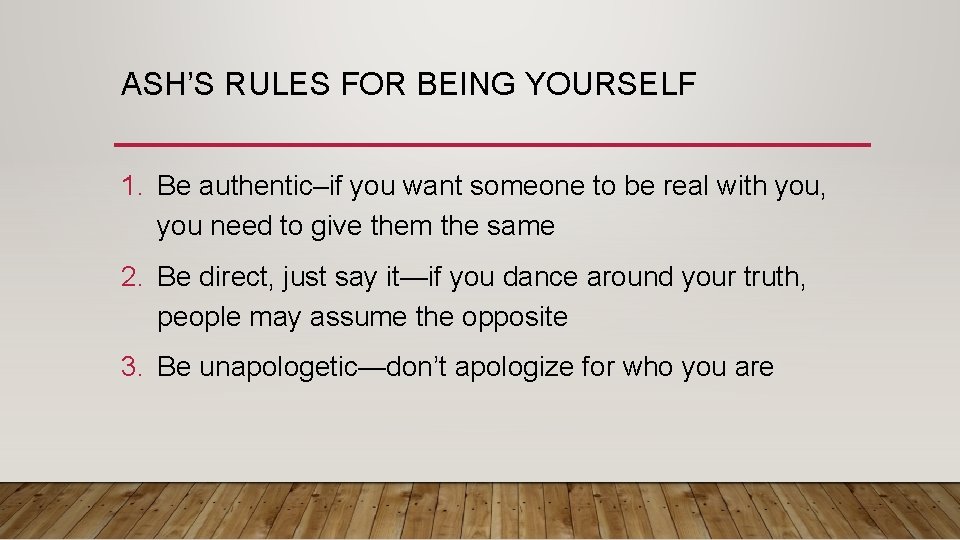 ASH’S RULES FOR BEING YOURSELF 1. Be authentic–if you want someone to be real