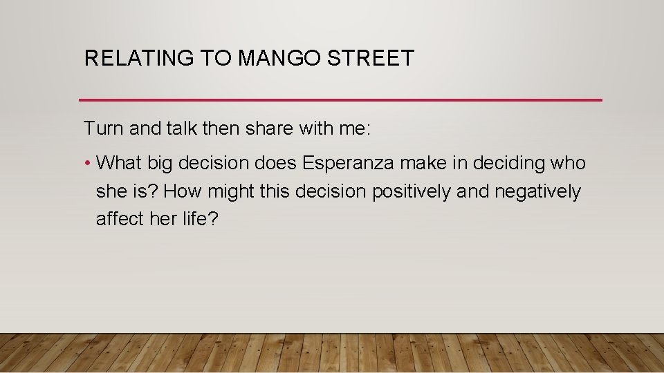 RELATING TO MANGO STREET Turn and talk then share with me: • What big