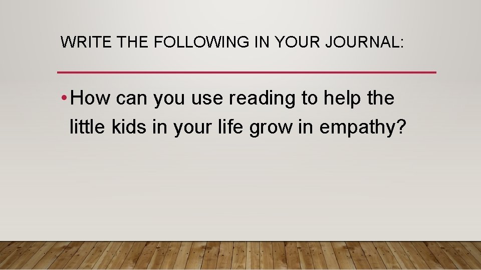 WRITE THE FOLLOWING IN YOUR JOURNAL: • How can you use reading to help