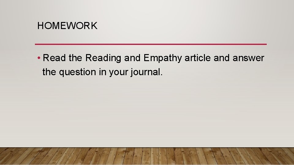 HOMEWORK • Read the Reading and Empathy article and answer the question in your