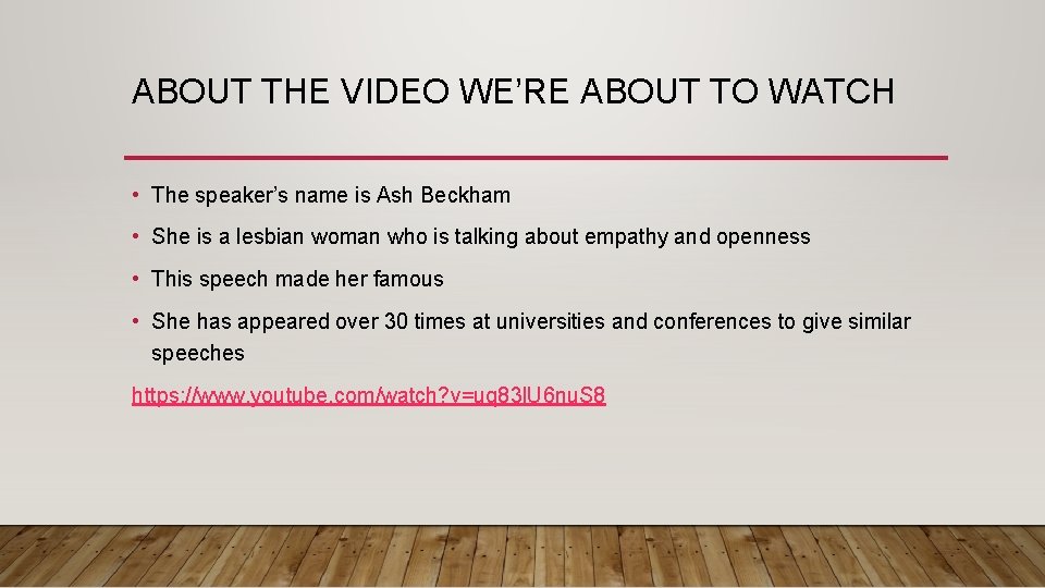 ABOUT THE VIDEO WE’RE ABOUT TO WATCH • The speaker’s name is Ash Beckham